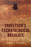 Troeltsch's Eschatological Absolute (eBook, PDF) Troeltsch's Eschatological Absolute (eBook, PDF)