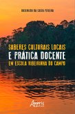Saberes Culturais Locais e Prática Docente em Escola Ribeirinha do Campo (eBook, ePUB)