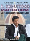 Il seduttore. Matteo Renzi, da Palazzo Vecchio a Palazzo Chigi (eBook, ePUB)