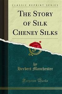 The Story of Silk Cheney Silks (eBook, PDF) - Manchester, Herbert