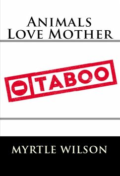 Animals Love Mother: Extreme Taboo Erotica (eBook, ePUB) - Wilson, Myrtle