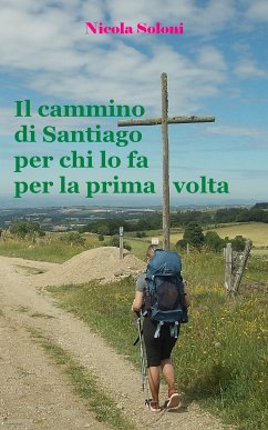 Il cammino di Santiago per chi lo fa per la prima volta (ediz. 2019). (eBook, ePUB) - Soloni, Nicola