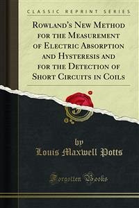 Rowland's New Method for the Measurement of Electric Absorption and Hysteresis and for the Detection of Short Circuits in Coils (eBook, PDF)