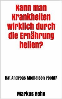 Kann man Krankheiten wirklich durch die Ernährung heilen? (eBook, ePUB) - Rehn, Markus