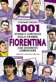 1001 storie e curiosità sulla grande Fiorentina che dovresti conoscere (eBook, ePUB)