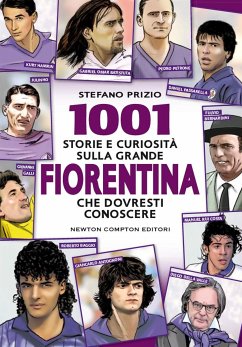 1001 storie e curiosità sulla grande Fiorentina che dovresti conoscere (eBook, ePUB) - Prizio, Stefano