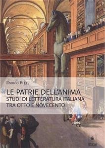 Le patrie dell’anima: Studi di letteratura italiana tra Otto e Novecento (eBook, ePUB) - Elli, Enrico