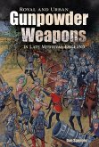 Royal and Urban Gunpowder Weapons in Late Medieval England (eBook, PDF) Royal and Urban Gunpowder Weapons in Late Medieval England (eBook, PDF)