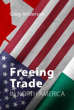 Freeing Trade in North America (eBook, ePUB) - Anderson, Greg
