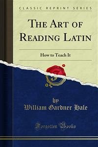 The Art of Reading Latin (eBook, PDF) - Gardner Hale, William