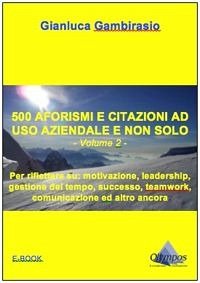 500 aforismi e citazioni ad uso aziendale e non solo - Volume 2 (eBook, ePUB) - Gambirasio, Gianluca