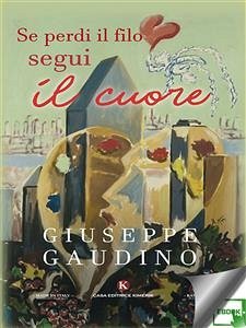 Se perdi il filo segui il cuore (eBook, ePUB) - Gaudino, Giuseppe