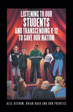Listening to Our Students and Transcending K-12 to Save Our Nation (eBook, ePUB) - Ostrom, Alec; Hack, Brian; Prentice, Don