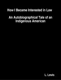 How I Became Interested in Law : An Autobiographical Tale of an Indigenous American (eBook, ePUB)