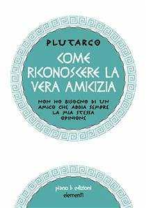 Come riconoscere la vera amicizia (eBook, ePUB) - Plutarco