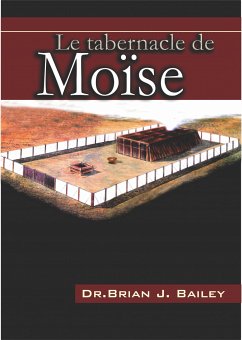 Le tabernacle de Moïse (eBook, ePUB) - Brian J. Bailey, Dr.