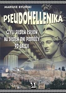 Pseudohellenika czyli siedem esejów na siedem dni podróży po Grecji (eBook, ePUB) - Byliński, Mariusz