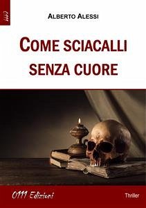 Come sciacalli senza cuore (eBook, ePUB) - Alessi, Alberto