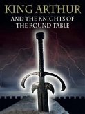 King Arthur And The Knights Of The Round Table (eBook, ePUB)