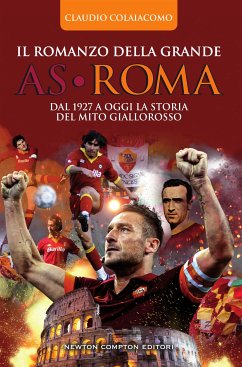 Il romanzo della grande AS Roma (eBook, ePUB) - Colaiacomo, Claudio