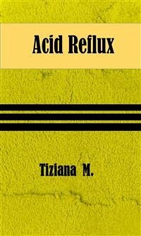 Acid Reflux (eBook, ePUB) - M., Tiziana