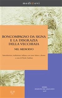 Boncompagno da Signa e la disgrazia della vecchiaia nel Medioevo (eBook, PDF) - Garbini, Paolo; da Signa, Boncompagno