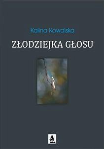 Złodziejka głosu (eBook, ePUB) - Kowalska, Kalina