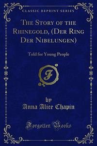 The Story of the Rhinegold, (Der Ring Der Nibelungen) (eBook, PDF) - Alice Chapin, Anna