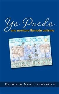 YO PUEDO una aventura llamada autismo (eBook, ePUB) - Nasi Lignarolo, Patricia