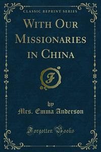 With Our Missionaries in China (eBook, PDF) - Emma Anderson, Mrs.