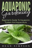 Aquaponic Gardening: Beginner's Guide To Aquaponic System And Aquaculture (eBook, ePUB)