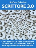 SCRITTORE 3.0. Come scrivere un libro che funziona facendo leva su strumenti, prassi e strategie creative offline e online (eBook, ePUB)