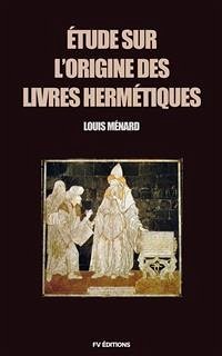 Étude sur l'origine des livres Hermétiques (eBook, ePUB) - Ménard, Louis