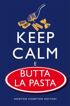 Keep calm e butta la pasta (eBook, ePUB) - AA.VV.