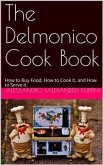The Delmonico Cook Book / How to Buy Food, How to Cook It, and How to Serve It. (eBook, PDF)