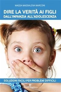 Dire la verità ai figli dall'infanzia all'adolescenza (eBook, ePUB) - Maddalena Marconi, Magda
