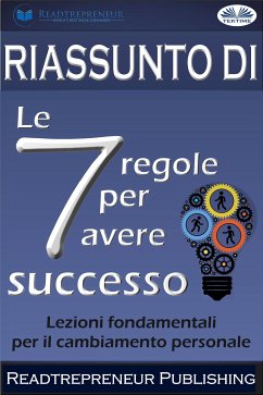 Riassunto Di ”Le 7 Regole Per Avere Successo” (eBook, ePUB) - Publishing, Readtrepreneur