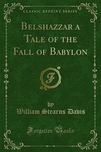 Belshazzar a Tale of the Fall of Babylon (eBook, PDF) - Stearns Davis, William