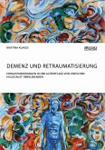 Demenz und Retraumatisierung. Herausforderungen in der Altenpflege von jüdischen Holocaust-Überlebenden (eBook, PDF)