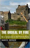 The Ordeal by Fire / By a Sergeant in the French Army (eBook, PDF)