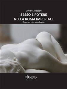 Sesso e potere nella Roma imperiale (eBook, ePUB) - Landeschi, Dimitri