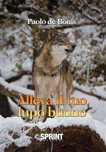 Alleva il tuo lupo buono (eBook, ePUB) - De Bonis, Paolo
