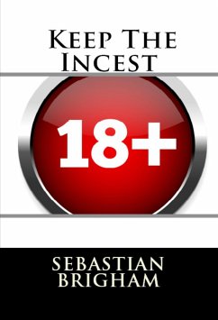 Keep The Incest: Taboo Erotica (eBook, ePUB) - Brigham, Sebastian