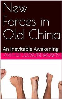 New Forces in Old China: An Inevitable Awakening (eBook, ePUB) - Judson Brown, Arthur
