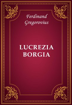 Lucrezia Borgia (eBook, ePUB) - Gregorovius, Ferdinand