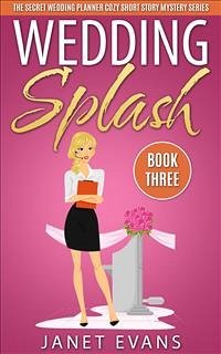 Wedding Splash ( The Secret Wedding Planner Cozy Short Story Mystery Series -Book Three ) (eBook, ePUB) - Evans, Janet