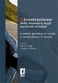 Ricostruzione della dinamica degli incidenti stradali. L'ambito giuridico, la strada, il conducente e il veicolo (eBook, PDF) - Dario, Vangi,; Virginio, Rivano,