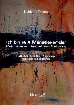 Ich bin K E I N Mängelexemplar – mein Leben mit einer seltenen Erkrankung (eBook, PDF) - Hoffmann, Heide