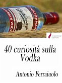 40 curiosità sulla Vodka (eBook, ePUB)