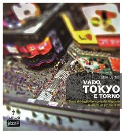 Vado, Tokyo e torno. Diario di viaggio nel cuore del Giappone (e anche un po' più in là) (eBook, PDF) - Bartoli, Fabio